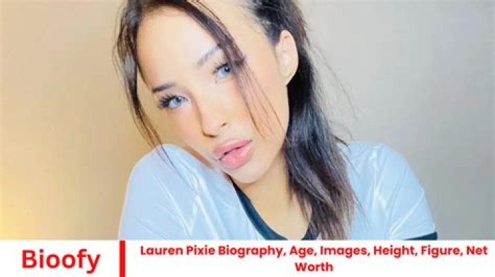 Lauren Pixie Height, Weight, Net Worth, Age, Birthday, Wikipedia, Who, Nationality, Biography